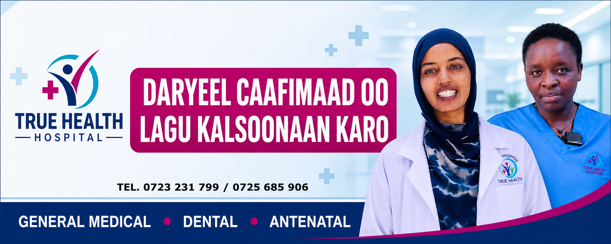 True Health Hospital — Daryeel caafimaad oo lagu kalsoonaan karo. General medical, dental, antenatal. Tel: 0723 231 799